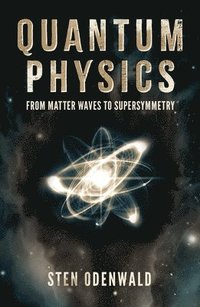 bokomslag Quantum Physics: From Matter Waves to Supersymmetry