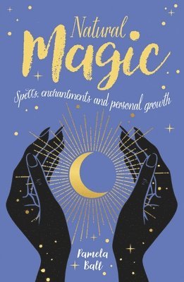 Pamela Ball - Natural Magic: Spells, Enchantments and Personal Growth, Häftad
