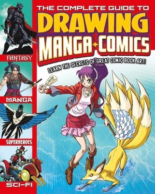 The Complete Guide to Drawing Manga + Comics: Learn the Secrets of Great Comic Book Art! 1