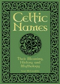 bokomslag Celtic Names: Their Meaning, History and Mythology