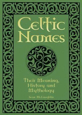 Celtic Names: Their Meaning, History and Mythology 1