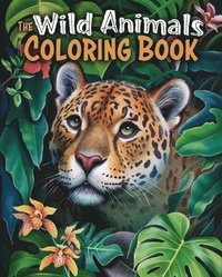 bokomslag The Wild Animals Coloring Book: Over 45 Images to Color