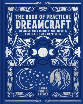 The Book of Practical Dreamcraft: Harness Your Nightly Adventures for Health and Happiness 1