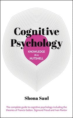 bokomslag Knowledge in a Nutshell: Cognitive Psychology: The Complete Guide to Cognitive Psychology Including the Theories of Francis Galton, Sigmund Freud and