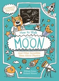 bokomslag How to Walk on the Moon and Other Incredible Ideas about Physics