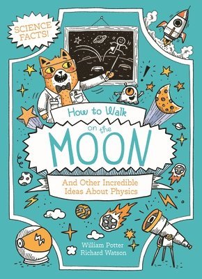 bokomslag How to Walk on the Moon and Other Incredible Ideas about Physics