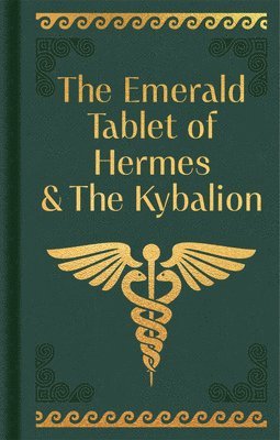 Hermes Trismegistus - The Emerald Tablet of Hermes & the Kybalion: Gilded Pocket Edition, Inbunden
