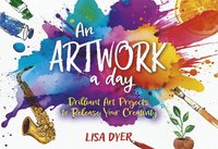 bokomslag An Artwork a Day: Brilliant Art Projects to Release Your Creativity