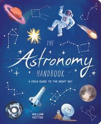 bokomslag The Astronomy Handbook: A Field Guide to the Night Sky