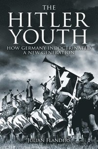 bokomslag The Hitler Youth: How Germany Indoctrinated a New Generation