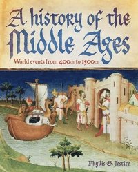 bokomslag A History of the Middle Ages: World Events from 500 CE to 1500 CE