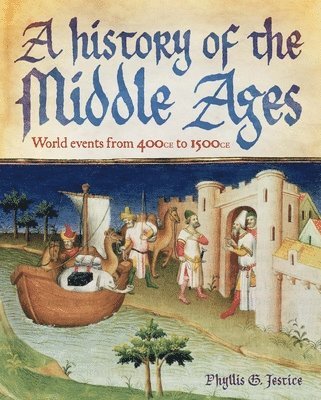 Phyllis Jestice - A History of the Middle Ages: World Events from 400 CE to 1500 CE, Inbunden