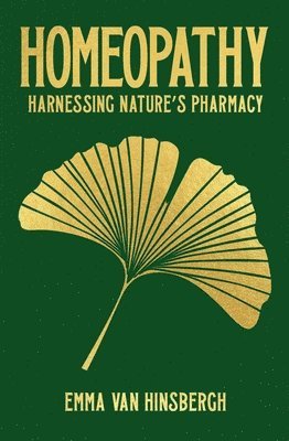 Emma Van Hinsbergh - Homeopathy: Harnessing Nature's Pharmacy, Inbunden