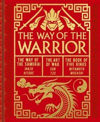 bokomslag The Way of the Warrior: The Way of the Samurai, the Art of War, the Book of Five Rings