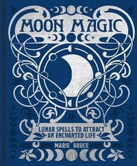bokomslag Moon Magic: Lunar Spells to Attract an Enchanted Life