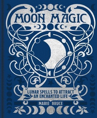 Moon Magic: Lunar Spells to Attract an Enchanted Life 1