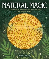 bokomslag Natural Magic: Craft Spells in Alignment with Nature and the Magical World