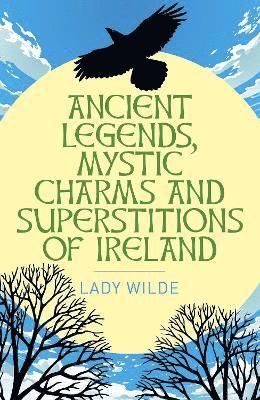 bokomslag Ancient Legends, Mystic Charms and Superstitions of Ireland