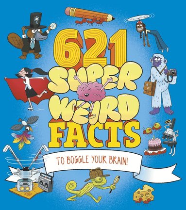 William Potter, Helen Otway, Adam Phillips, Marc Powell, Clare Hibbert, Ben Hubbard, Anne Rooney - 621 Super Weird Facts to Boggle Your Brain, Häftad