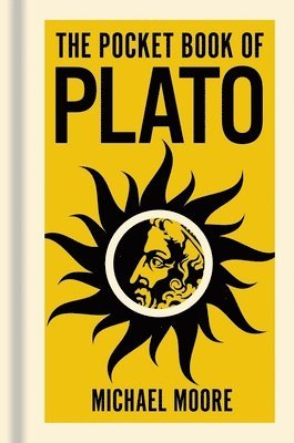 Michael Moore - The Pocket Book of Plato: A Concise Introduction to Plato's Writings and Ideas, Inbunden