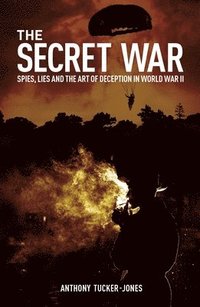 bokomslag The Secret War: Spies, Lies and the Art of Deception in World War II