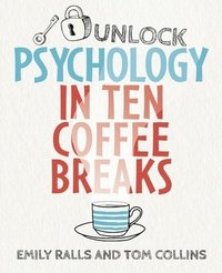 bokomslag Unlock Psychology in Ten Coffee Breaks