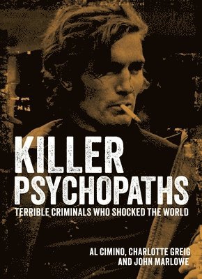 Killer Psychopaths: Terrible Criminals Who Shocked the World 1