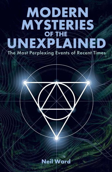 Neil Ward - Modern Mysteries of the Unexplained, Häftad