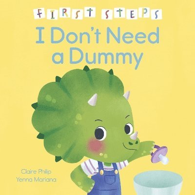Claire Philip - First Steps: I Don't Need a Dummy, Inbunden