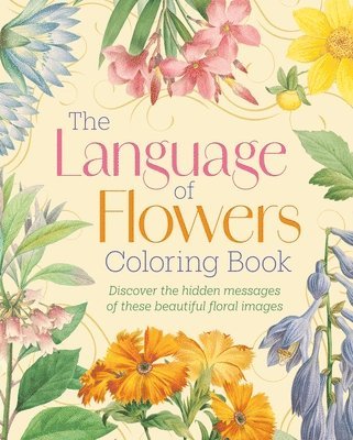 bokomslag The Language of Flowers Coloring Book: Discover the Hidden Messages of These Beautiful Floral Images