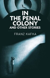 bokomslag In the Penal Colony and Other Stories