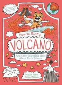 bokomslag How to Surf a Volcano and Other Incredible Ideas about Earth Science