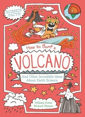 bokomslag How to Surf a Volcano and Other Incredible Ideas about Earth Science