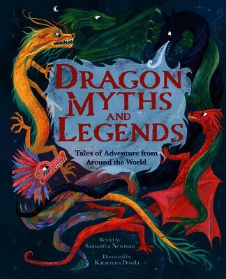 Newman - Dragon Myths and Legends: Tales of Adventure from Around the World, Inbunden