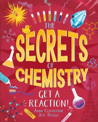 Anna Claybourne - The Secrets of Chemistry, Inbunden