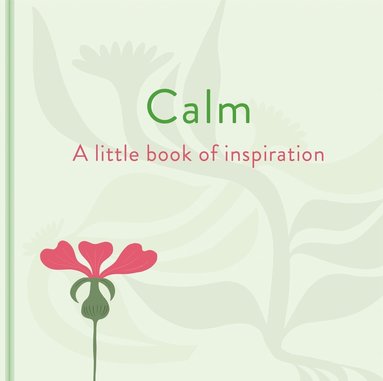 Felicity Forster - Calm: A Little Book of Inspiration, Inbunden