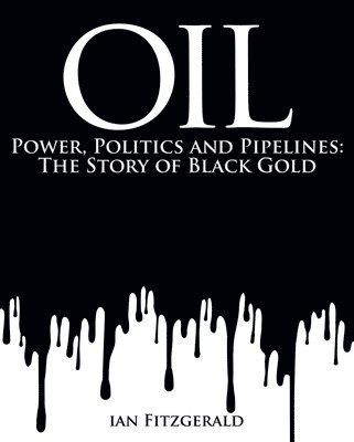 bokomslag Oil: Power, Politics and Pipelines: The History of Black Gold