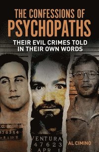 bokomslag The Confessions of Psychopaths: Their Evil Crimes Told in Their Own Words