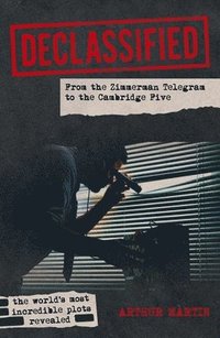 bokomslag Declassified: Shocking Revelations from Top Secret Documents