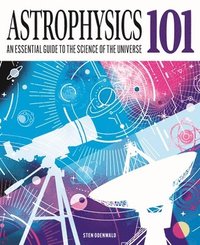 bokomslag Astrophysics 101: An Essential Guide to the Science of the Universe