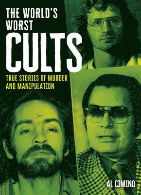 Al Cimino - The World's Worst Cults: True Stories of Murder and Manipulation, Inbunden