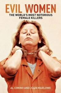 bokomslag Evil Women: The World's Most Notorious Female Killers