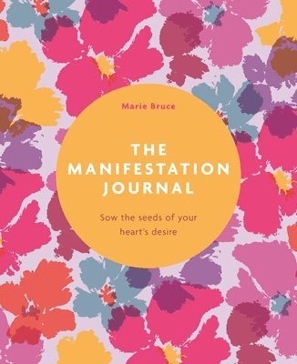 The Manifestation Journal: Sow the Seeds of Your Heart's Desire 1