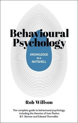 bokomslag Knowledge in a Nutshell: Behavioral Psychology: The Complete Guide to Behavioural Psychology, Including the Theories of Ivan Pavlov, B.F. Skinner and