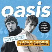 bokomslag Oasis: When Are You Getting Back Together?: Funny and Frank Quotes from Liam & Noel Gallagher