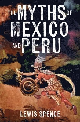 Lewis Spence - Myths of Mexico and Peru, Häftad