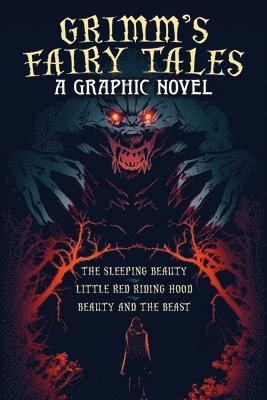 Grimm's Fairy Tales: A Graphic Novel: The Sleeping Beauty, Little Red Riding Hood, Beauty and the Beast