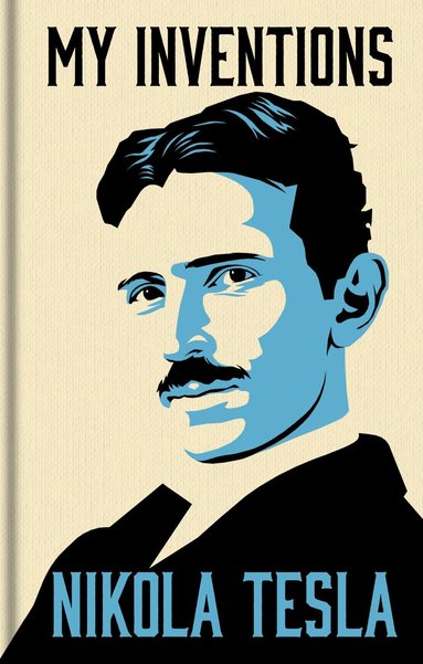 Nikola Tesla - My Inventions: The Autobiography of Nikola Tesla, Inbunden