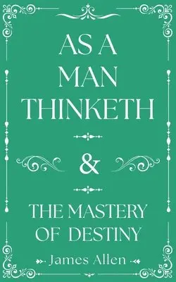 James Allen - As a Man Thinketh and The Mastery of Destiny, Inbunden. Tillgänglighet: Lägg i varukorg