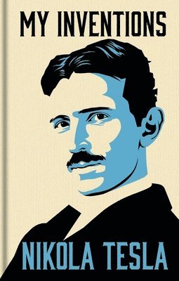 My Inventions: The Autobiography of Nikola Tesla